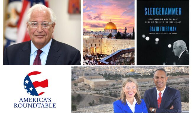 David M. Friedman | US Ambassador to Israel (2017-2021) | Author — Sledgehammer: How Breaking with the Past Brought Peace to the Middle East